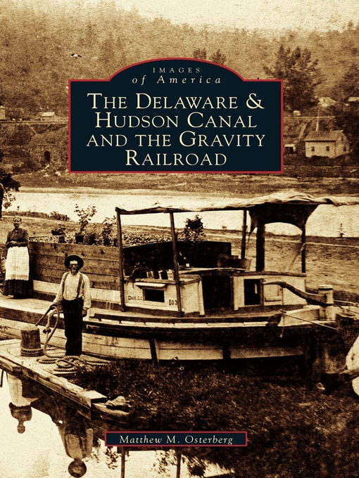 Title details for The Delaware & Hudson Canal and the Gravity Railroad by Matthew M. Osterberg - Available